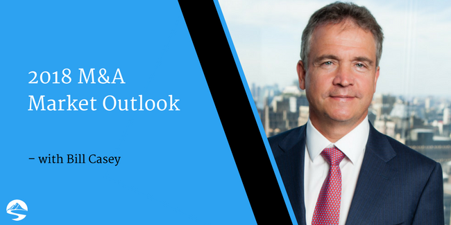 2018 M&A Market Outlook – Interview with Bill Casey