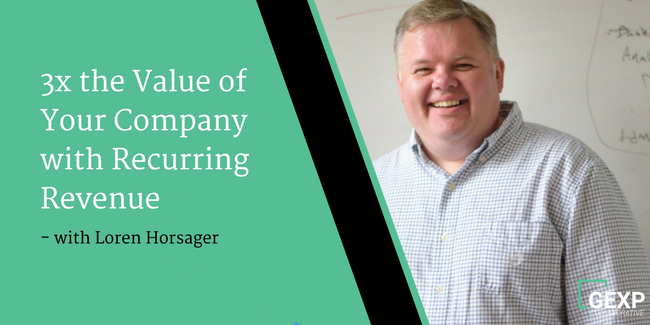 3X the Value of Your Company with Recurring Revenue - Interview with Loren Horsager