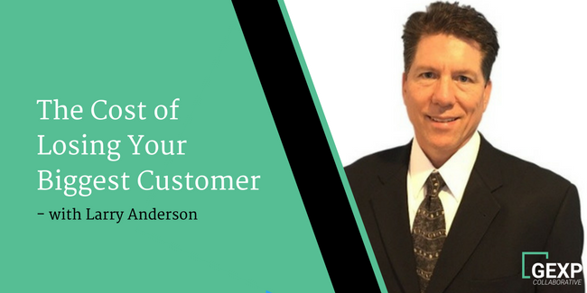 The Cost of Losing Your Biggest Customer - Interview with Larry Anderson